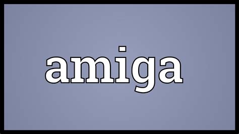 la amiga|la amiga meaning.